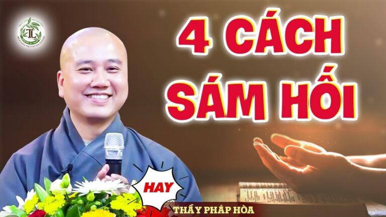 4 Cách SÁM HỐI Giải Trừ Nghiệp Chướng Mỗi Ngày – Vấn Đáp Thầy Thích Pháp Hòa (Rất Hay)