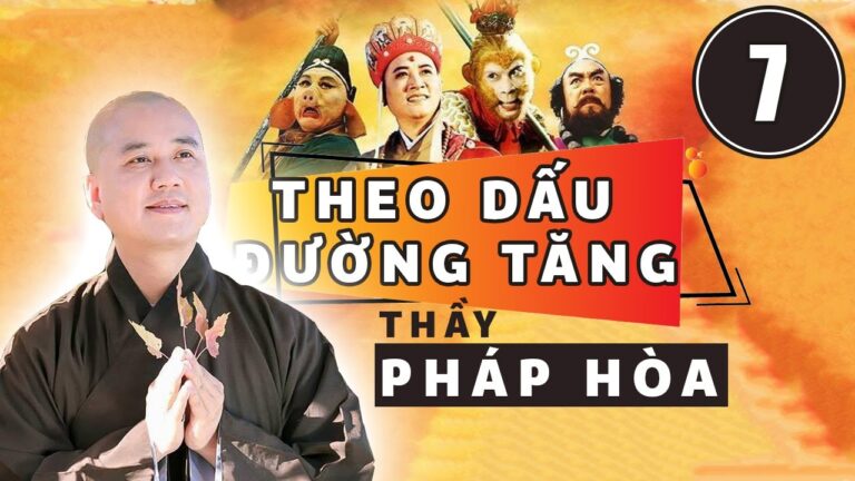 #07 | Theo Dấu Đường Tăng | Tây Du Ký 1986 | Thầy Thích Pháp Hòa