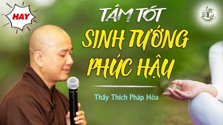 Trong lòng như thế nào thì tướng mạo sẽ như vậy – Thầy Thích Pháp Hòa