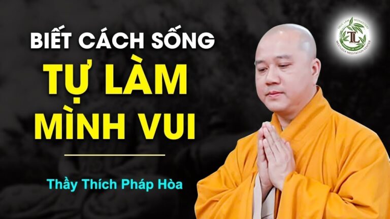 Cuộc đời vô thường TÙY DUYÊN MÀ SỐNG – Thầy Thích Pháp Hòa