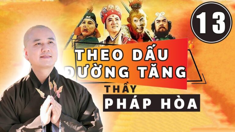 #13 | Theo Dấu Đường Tăng | Tây Du Ký 1986 | Thầy Thích Pháp Hòa