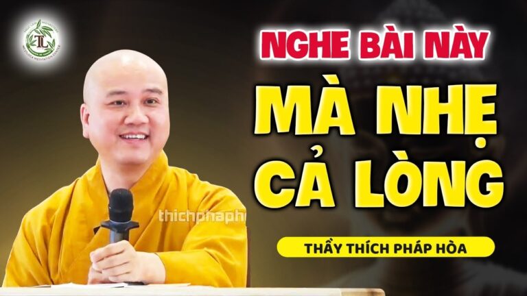 Nghe Thầy tâm sự điều này mà NHẸ CẢ LÒNG (bài giảng rất hay) – Thầy Thích Pháp Hòa