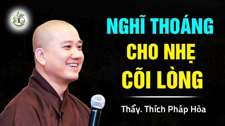 Nghĩ thoáng cho nhẹ cõi lòng – Thầy Thích Pháp Hòa