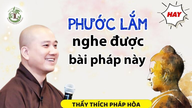 Những lời dạy cuối cùng của Đức Phật (phước lắm được nghe) – Thầy Thích Pháp Hòa