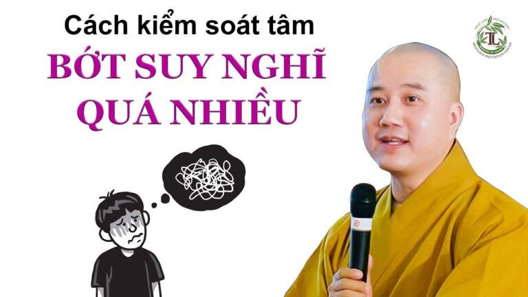 Học cách kiểm soát tâm bớt suy nghĩ lung tung – Thầy Thích Pháp Hòa