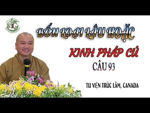 Kinh Pháp Cú – Câu số 93 – Bốn Loại Lậu Hoặc – Thầy Thích Pháp Hòa (Tv.Trúc Lam.24.4.2022)