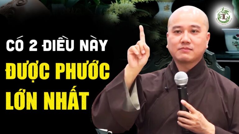 Được 2 điều này là PHƯỚC LỚN NHẤT – Thầy Thích Pháp Hòa