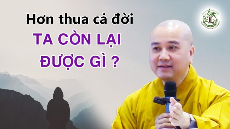 Cả đời hơn thua rồi cuối cùng ta còn lại được gì – Thầy Thích Pháp Hòa (nghe mà thấm)