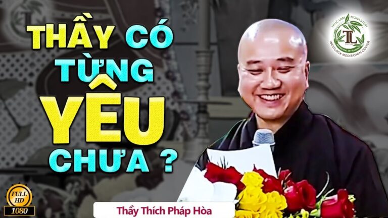 Câu hỏi “Thầy Có Từng Yêu Chưa” CƯỜI TÉ GHẾ, Rất Nhiều Câu Hỏi Vui – Thầy Thích Pháp Hòa