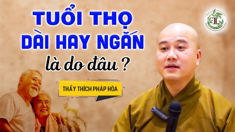 Tuổi Thọ NGẮN hay DÀI là do đâu? – Vấn Đáp Thầy Thích Pháp Hòa