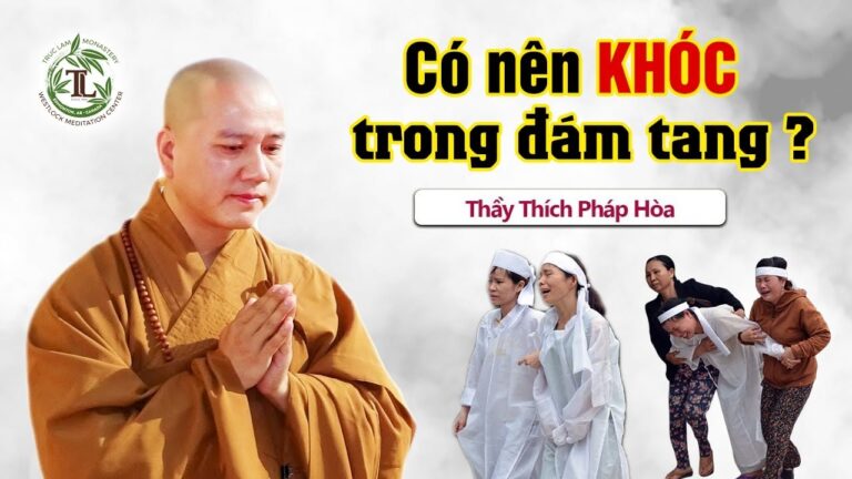 “Khóc Trong Đám Tang” nên hay không? – Vấn Đáp Thầy Thích Pháp Hòa