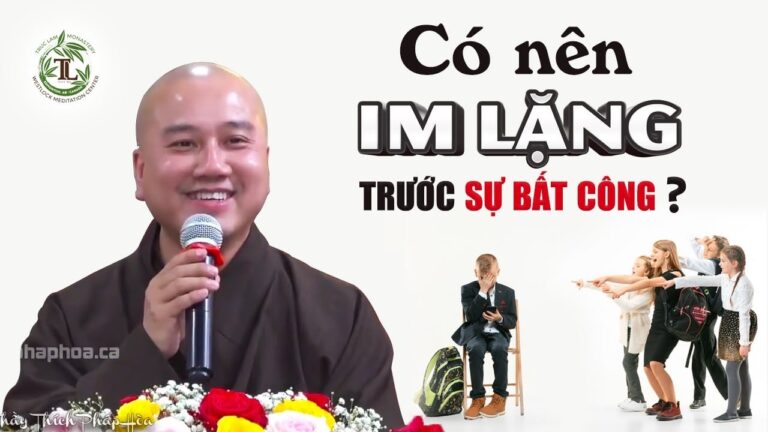 Có nên Im Lặng trước sự bất công? – Vấn Đáp Thầy Thích Pháp Hòa