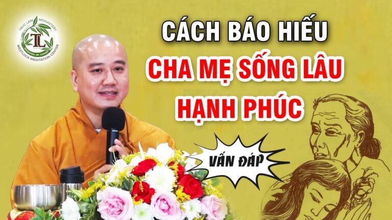 Muốn Cha Mẹ Sống Lâu Hạnh Phúc Nên Nghe CÁCH BÁO HIẾU Rất Hay Này – Vấn Đáp Thầy Thích Pháp Hòa