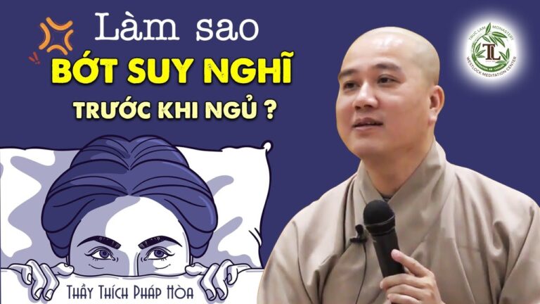 Làm sao giảm bớt Lo Âu Buồn Phiền trước khi đi ngủ? – Vấn Đáp Thầy Thích Pháp Hòa