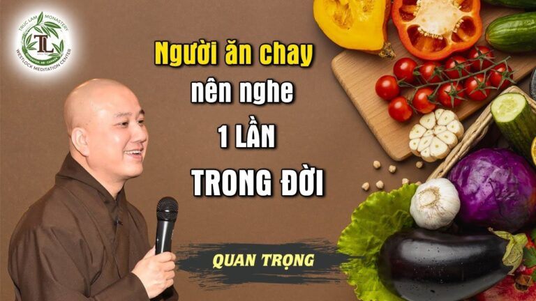 Ai thường Ăn Chay nên nghe điều này để cảm thấy bớt tội lỗi – Vấn Đáp Thầy Thích Pháp Hòa