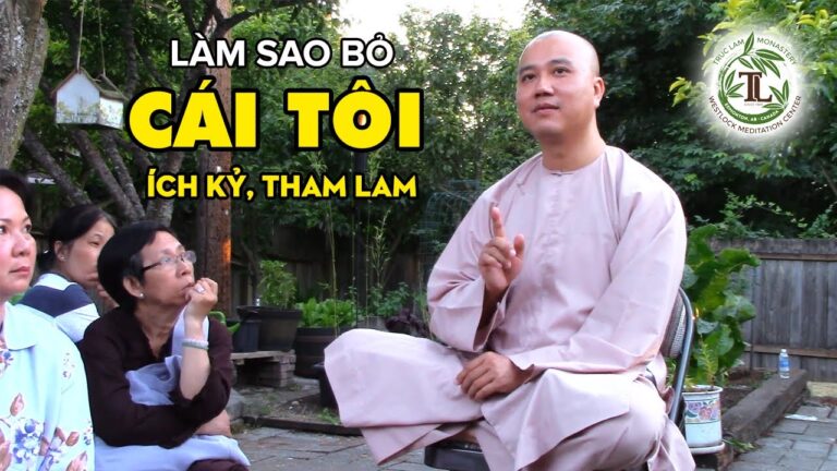 Làm sao Buông Bỏ được Cái Tôi ích kỷ, tham lam? – Vấn Đáp Thầy Thích Pháp Hòa