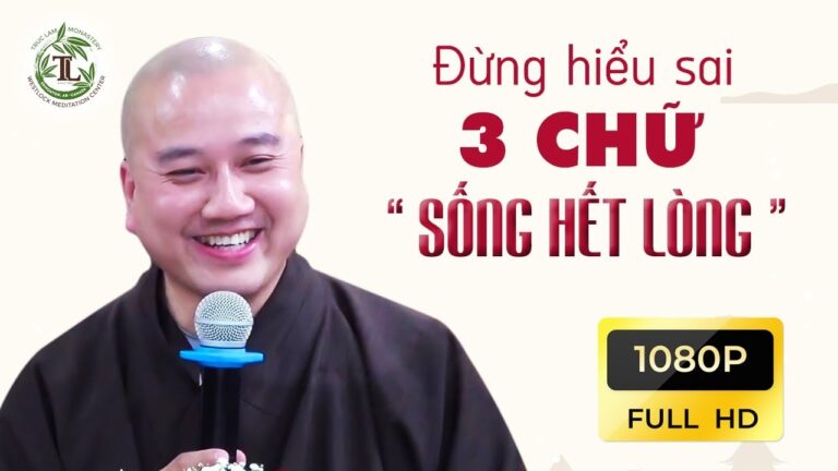 Hiểu đúng về 3 Chữ “SỐNG HẾT LÒNG” – Vấn Đáp Thầy Thích Pháp Hòa