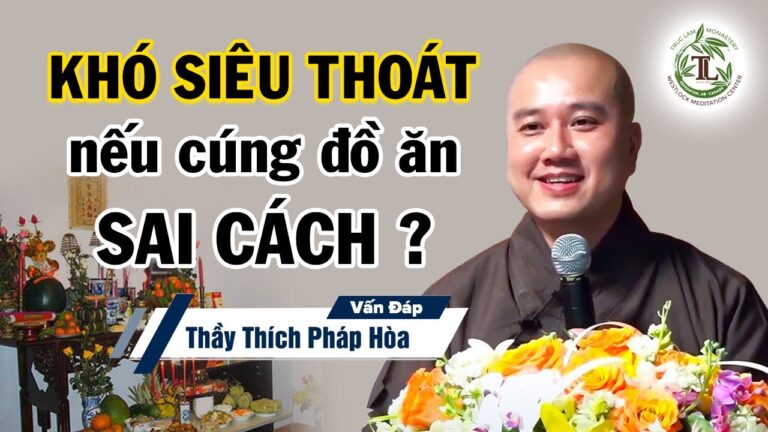 Người Mất KHÓ SIÊU THOÁT Do Cúng Đồ Ăn Sai Cách? – Vấn Đáp Thầy Thích Pháp Hòa