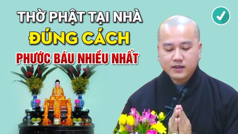 Cách THỜ PHẬT Trong Nhà Mang Lại Phước Báu Nhiều Nhất Cho Gia Chủ – Thầy Thích Pháp Hòa