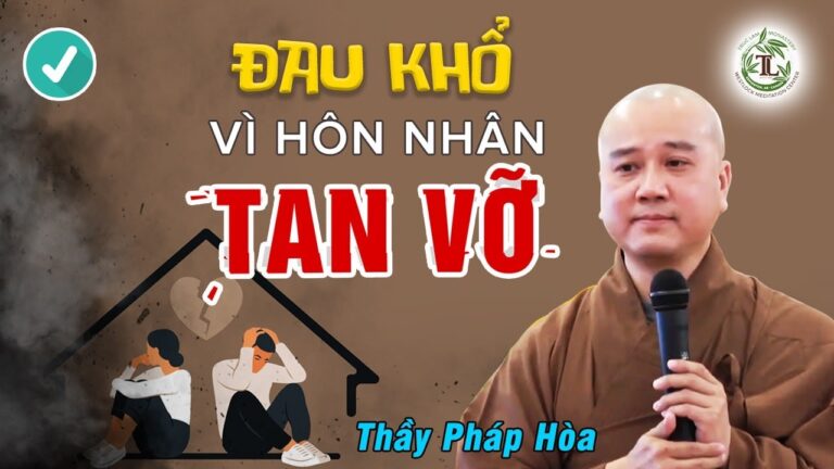 Ai có Hôn Nhân Không Hạnh Phúc nghe lời khuyên này để Bớt Đau Khổ – Vấn Đáp Thầy Thích Pháp Hòa