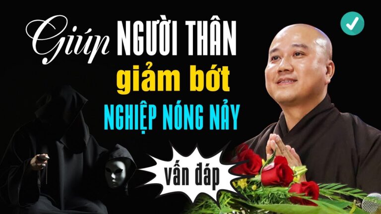 Cách giúp người thân Buông Xả NGHIỆP NÓNG GIẬN – Vấn Đáp Thầy Thích Pháp Hòa