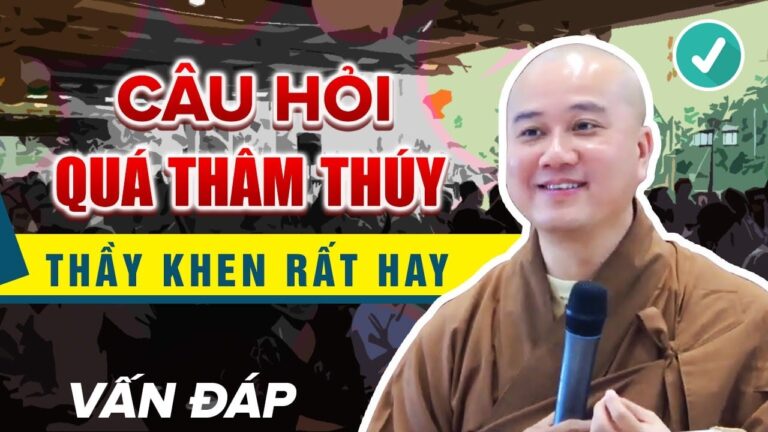 Câu Hỏi QUÁ THÂM THÚY Được Khen Rất Hay – Vấn Đáp Thầy Thích Pháp Hòa