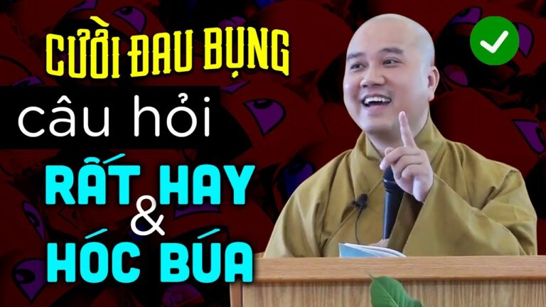 CƯỜI ĐAU BỤNG Với Những Câu Hỏi Rất Hay Rất Hóc Búa – Vấn Đáp Thầy Thích Pháp Hòa