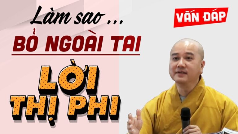 Làm sao “Bỏ Ngoài Tai” những THỊ PHI ở đời? – Vấn Đáp Thầy Thích Pháp Hòa