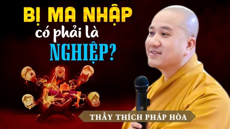 Bị Ma Nhập Có Phải Là NGHIỆP Không? – Vấn Đáp Thầy Thích Pháp Hòa