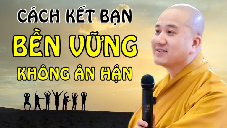 Cách Kết Bạn Để Không Ân Hận Về Sau – Vấn đáp Thầy Thích Pháp Hòa