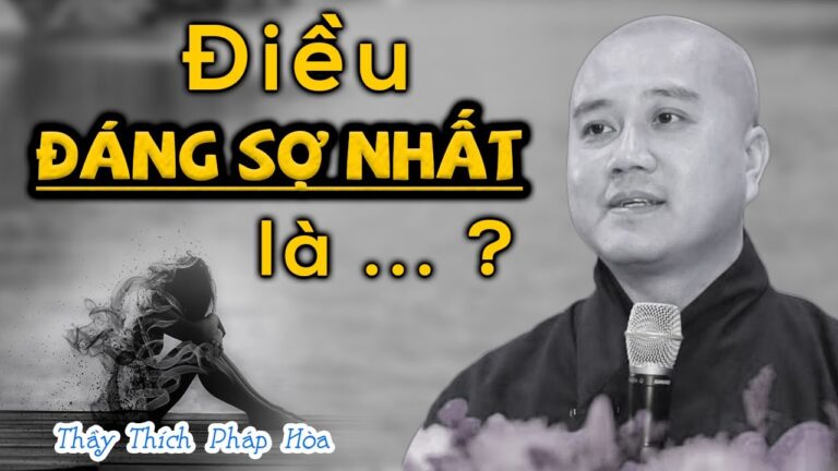 KHỔ ĐAU Không Có Gì Đáng Sợ Mà Điều Đáng Sợ Nhất Là….? – Thầy Thích Pháp Hòa