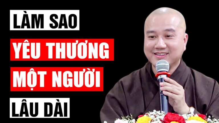 Làm sao YÊU THƯƠNG một người DÀI LÂU? – Vấn đáp Thầy Thích Pháp Hòa (rất hay)