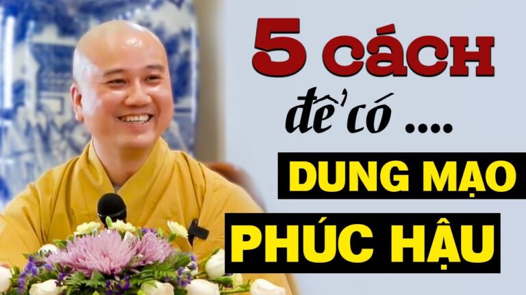 5 Cách Để Có TƯỚNG MẠO ĐẸP, GƯƠNG MẶT PHÚC HẬU – Thầy Thích Pháp Hòa (rất hay)