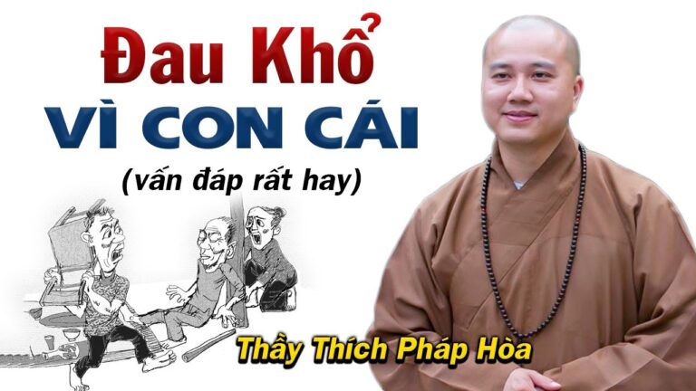 CHA MẸ NGHIỆP GÌ mà con cái Ngỗ Nghịch, Dạy Bảo Không Nghe – Thầy Thích Pháp Hòa (quá hay)