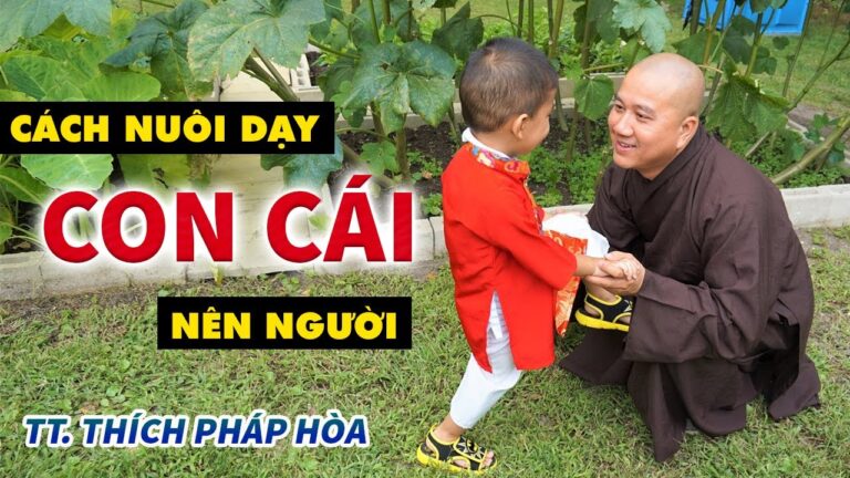 Cách Nuôi Dạy Con Cái Khôn Ngoan Thành Tài – Thầy Thích Pháp Hòa