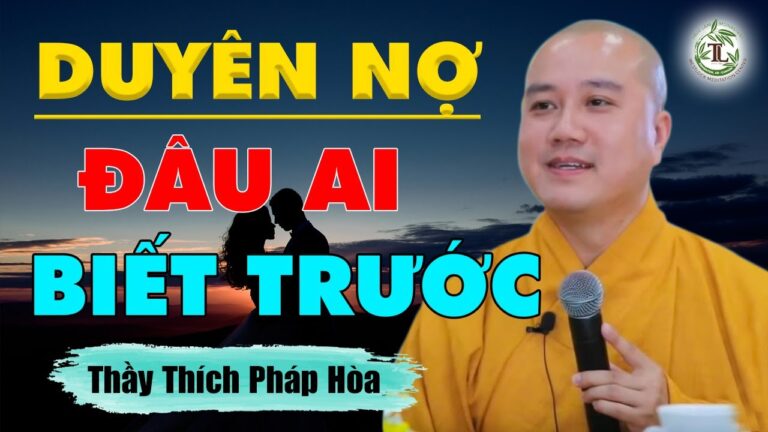 Có duyên mới gặp gỡ, có nợ mới yêu nhau – Thầy Thích Pháp Hòa (siêu hay)