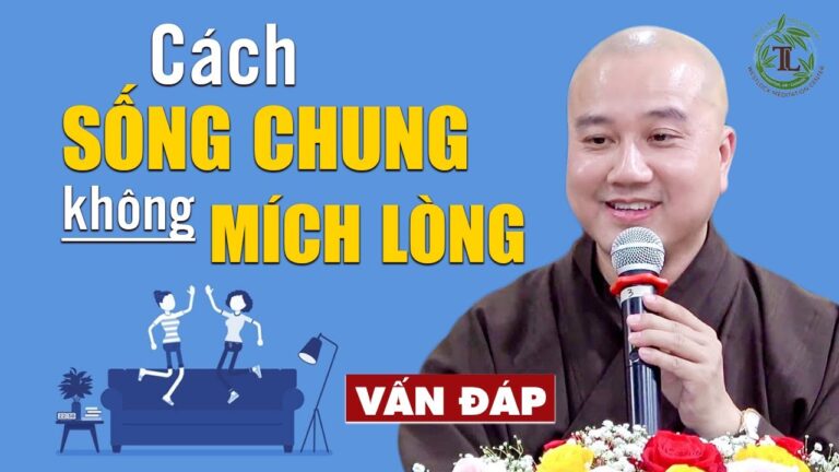 Cách sống chung ít đụng chạm, mích lòng ai – Vấn đáp Thầy Thích Pháp Hòa