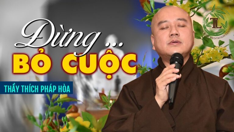 Đừng nản lòng chỉ vì chút khó khăn, đời còn dài cơ hội còn nhiều – Thầy Thích Pháp Hòa