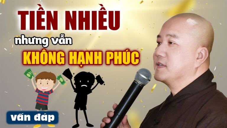 Có Tiền Có Của nhưng cuộc sống vẫn không Hạnh Phúc, tại vì sao? Vấn đáp Thầy Thích Pháp Hòa