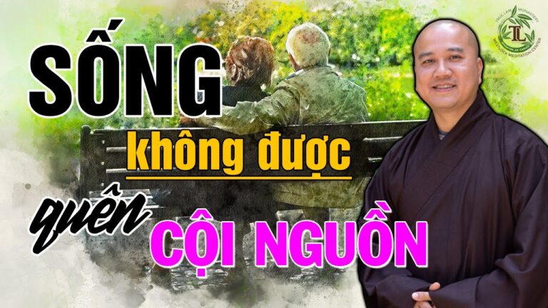 Làm người phải có Tổ Tông, Tổ Tông không có như sông không nguồn – Pháp thoại Thầy Thích Pháp Hòa