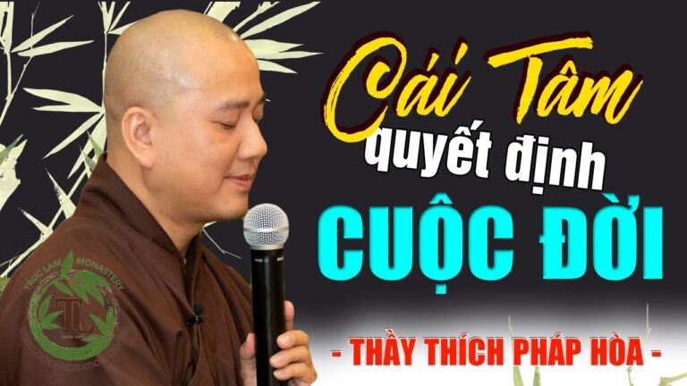 Cái Tâm quyết định Cuộc Đời – Pháp thoại Thầy Thích Pháp Hòa