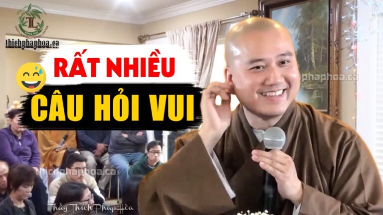 Câu hỏi Vấn Đáp nào cũng vui, khán phòng Cười Liên Tục cùng Thầy Thích Pháp Hòa (rất hay)