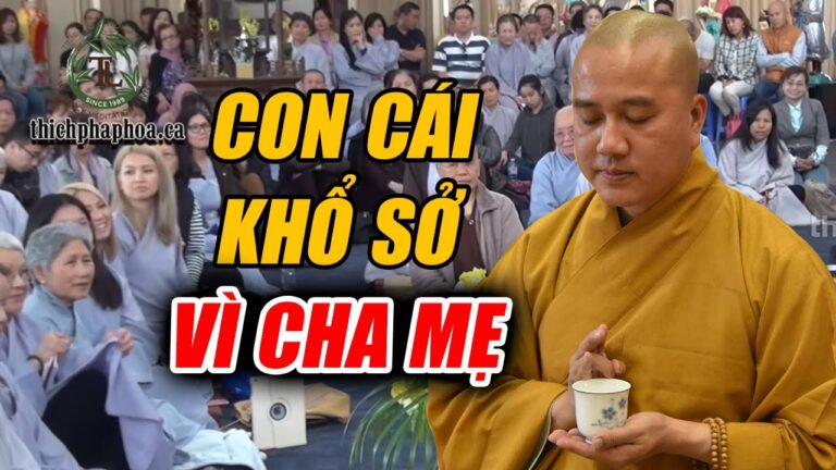 VẤN ĐÁP Con cái khổ sở vì cha mẹ gieo Khẩu Nghiệp – Thầy Thích Pháp Hòa