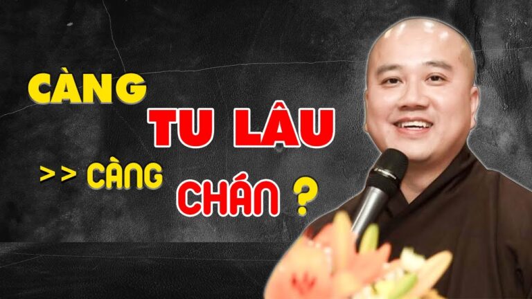 Tại sao càng Tu Lâu lại càng Chán? Vấn đáp rất thực tế trong đời sống Tu Tập – Thầy Pháp Hòa