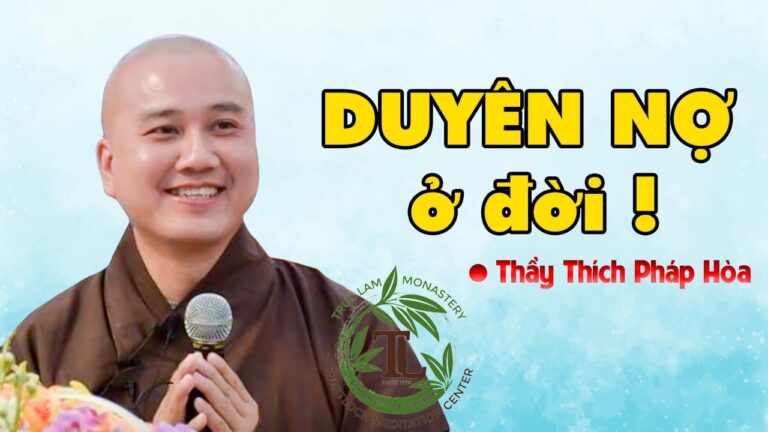 Làm sao biết mình Duyên có Nợ với ai? Buổi vấn đáp rất hay của Thầy Thích Pháp Hoà