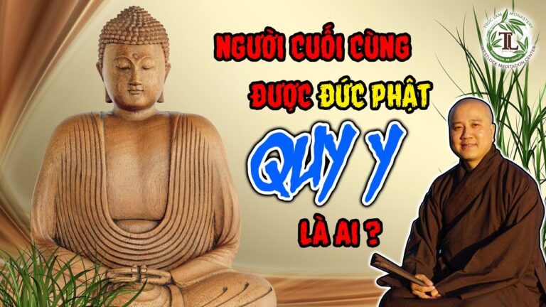 Người được Đức Phật quy y cuối cùng là ai? (vấn đáp) – Thầy Thích Pháp Hòa