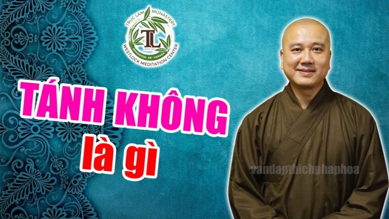 Tánh Không là gì? – Vấn đáp Phật Pháp hay Thầy Thích Pháp Hò