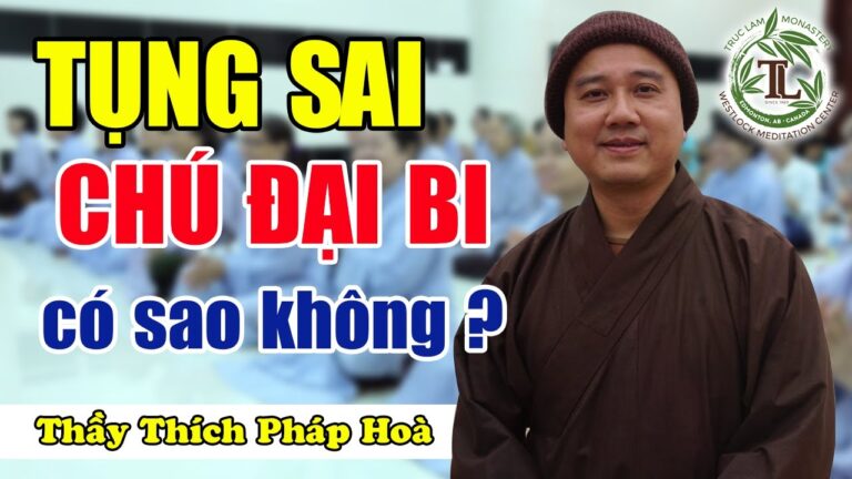 Đọc Chú Đại Bi sai có Tội gì không? (vấn đáp) – Thầy Thích Pháp Hoà