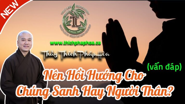 Hồi Hướng Cho Pháp Giới Chúng Sanh, Người Thân Có Được Hưởng Không? (vấn đáp) – Thầy Thích Pháp Hòa