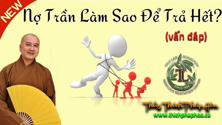 Nợ Trần Làm Sao Để Trả Hết? (vấn đáp) – Thầy Thích Pháp Hòa